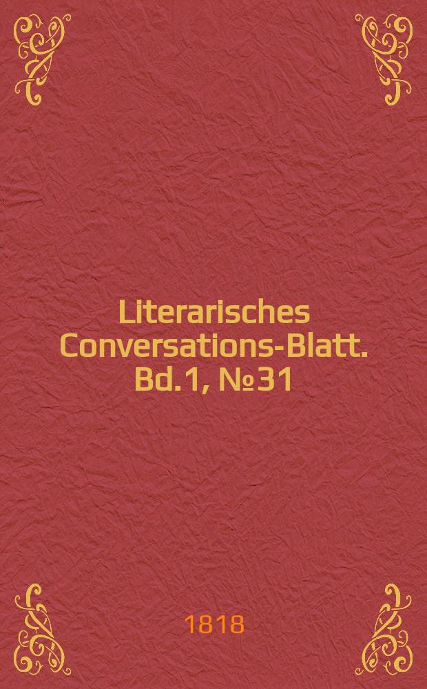 Literarisches Conversations-Blatt. Bd.1, №31