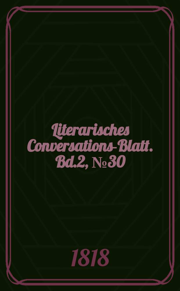 Literarisches Conversations-Blatt. Bd.2, №30