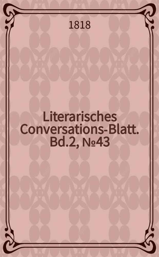 Literarisches Conversations-Blatt. Bd.2, №43