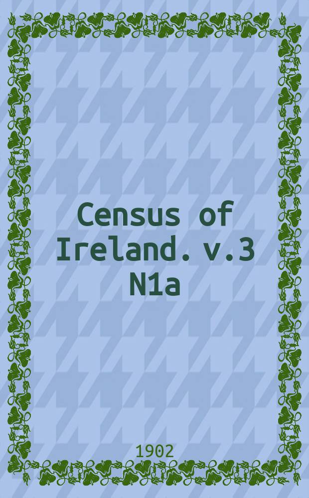 Census of Ireland. v.3 N1a : Province of Ulster