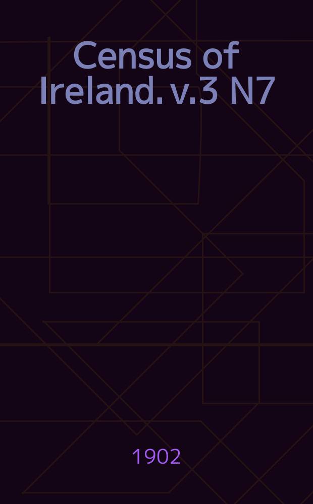 Census of Ireland. v.3 N7 : Province of Ulster