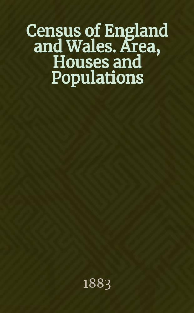 Census of England and Wales. Area, Houses and Populations