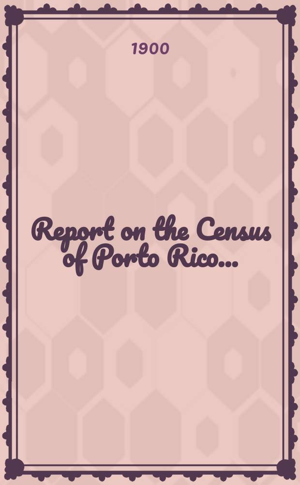 Report on the Census of Porto Rico ...