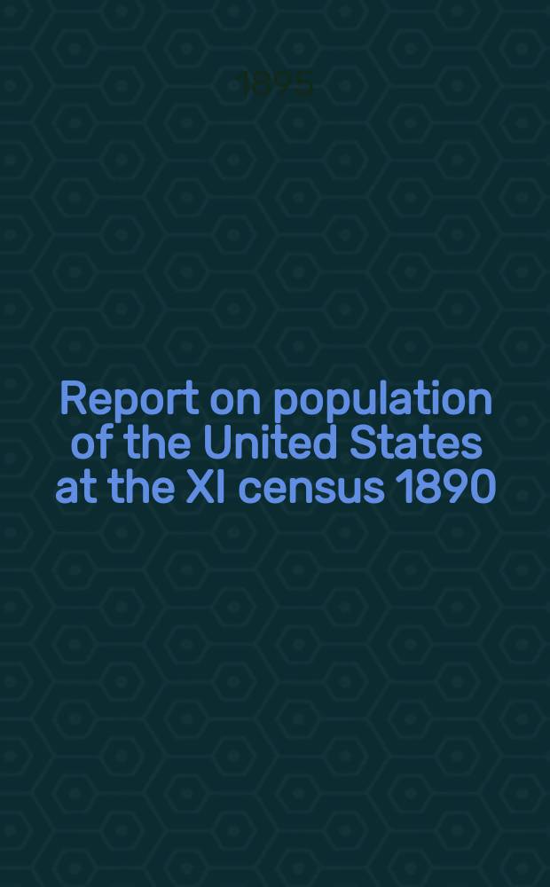 Report on population of the United States at the XI census 1890