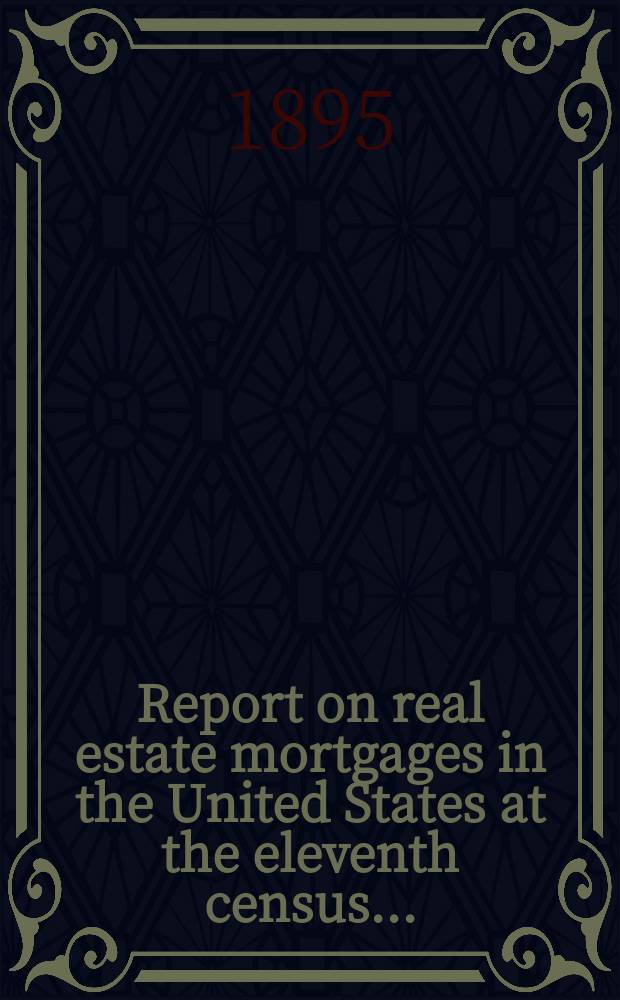 Report on real estate mortgages in the United States at the eleventh census ...