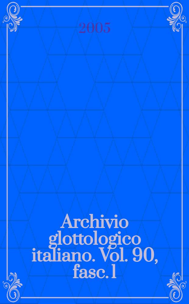 Archivio glottologico italiano. Vol. 90, fasc. 1