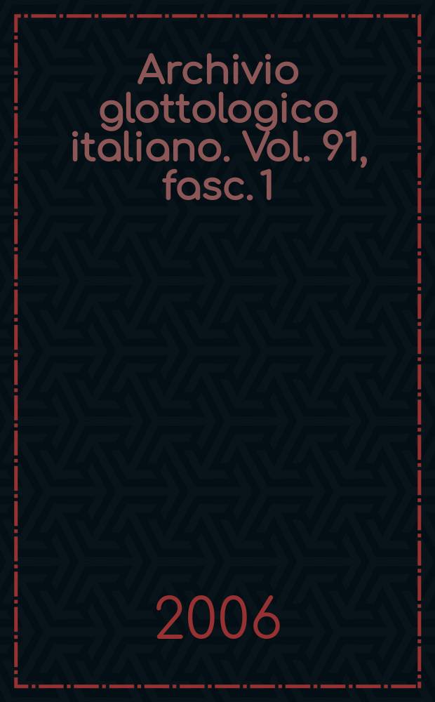 Archivio glottologico italiano. Vol. 91, fasc. 1