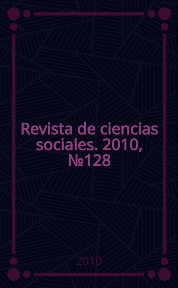 Revista de ciencias sociales. 2010, № 128/129