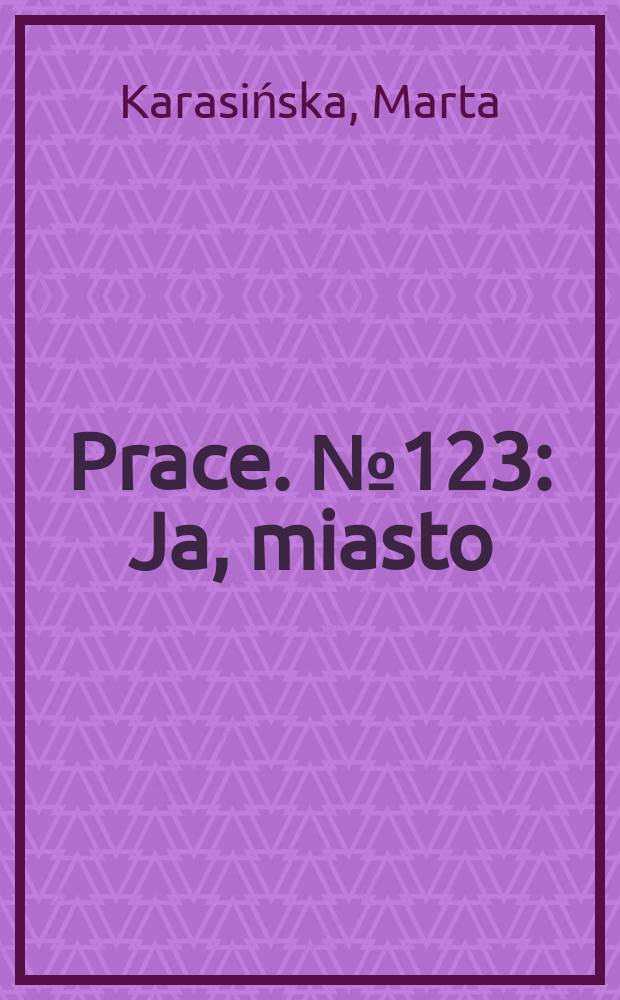 [Prace]. № 123 : Ja, miasto = Я, город. Эссе о драме (не только польской) последних лет