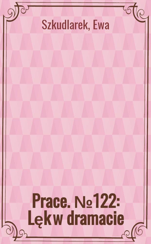 [Prace]. № 122 : Lęk w dramacie = Страх в драме