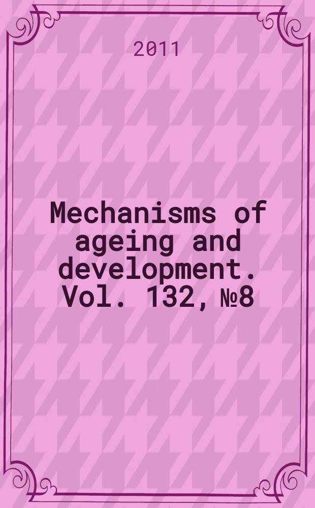 Mechanisms of ageing and development. Vol. 132, № 8/9 : 3rd International genome dynamics in neuroscience conference: "DNA repair and neurological disease" = 3-я Международная конференция динамики генома в нейронауке: восстановление ДНК и нервные болезни