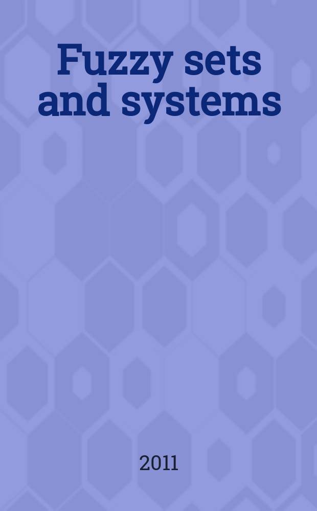 Fuzzy sets and systems : International journal of soft computing and intelligence Offic. publ. of the International fuzzy system association. Vol. 185, № 1