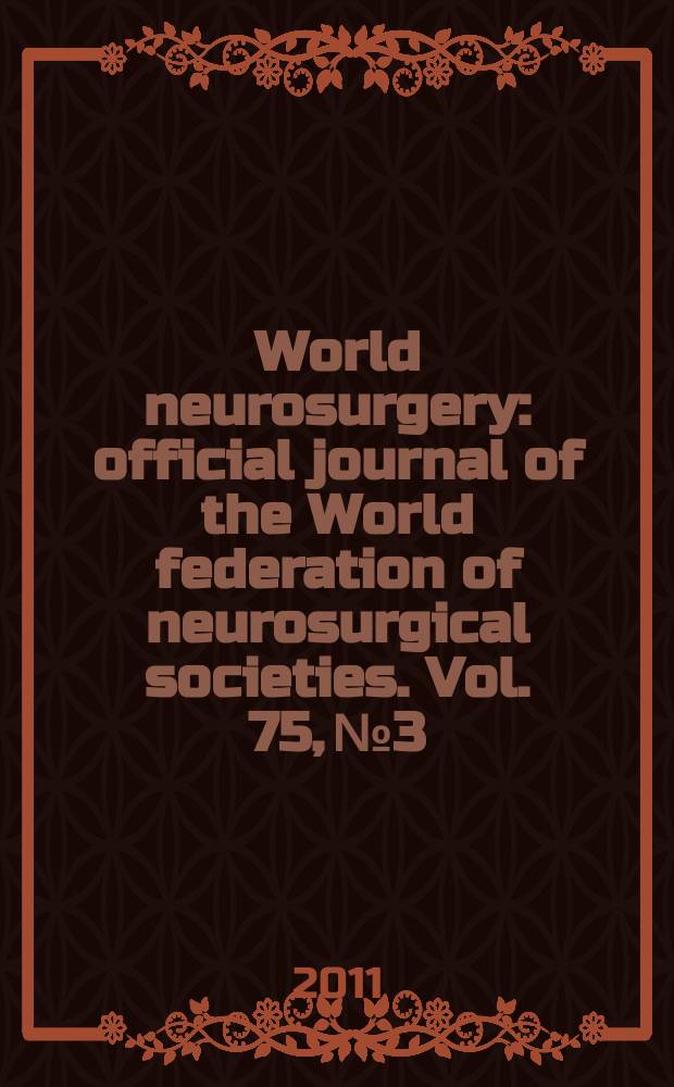 World neurosurgery : official journal of the World federation of neurosurgical societies. Vol. 75, № 3/4 = Всемирная нейрохирургия