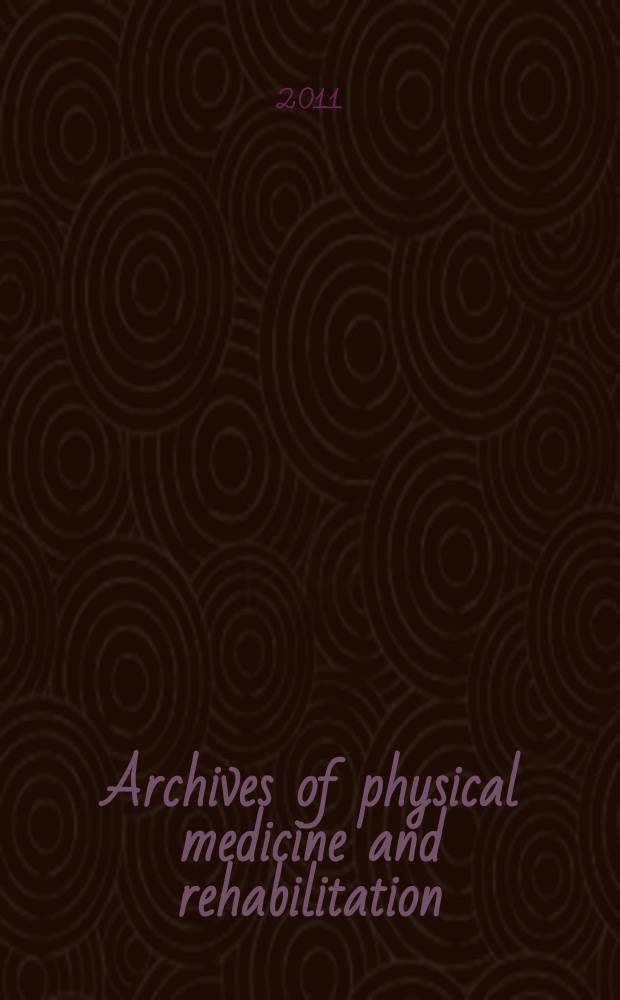 Archives of physical medicine and rehabilitation : Formerly Archives of physical medicine Official journal [of the] American congress of physical medicine and rehabilitation [and of the] American society of physical medicine and rehabilitation. Vol. 92, № 11