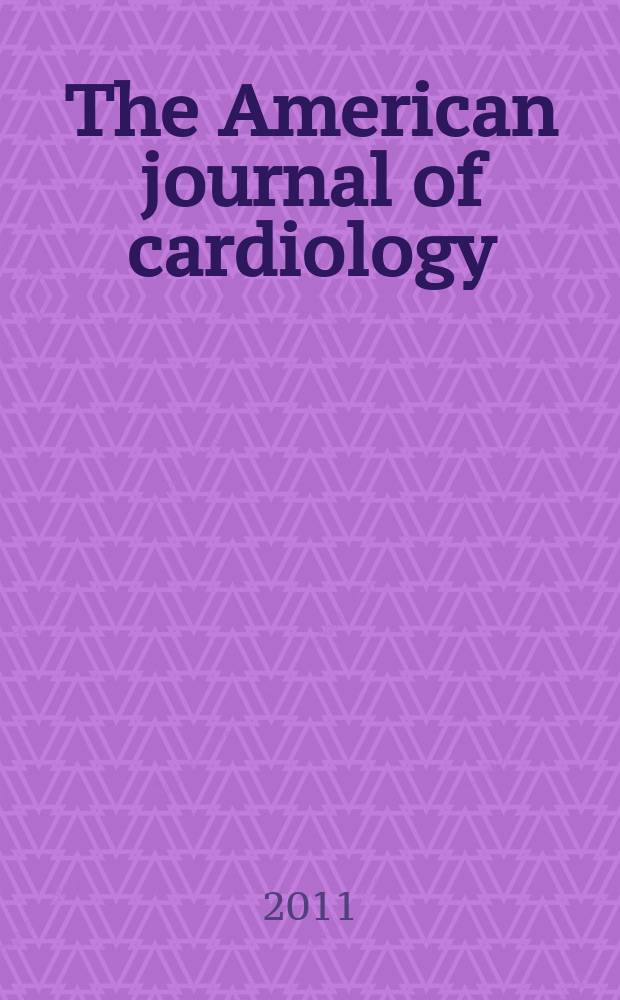 The American journal of cardiology : Official journal of the American college of cardiology A publication of the Yorke group. Vol. 108, № 7