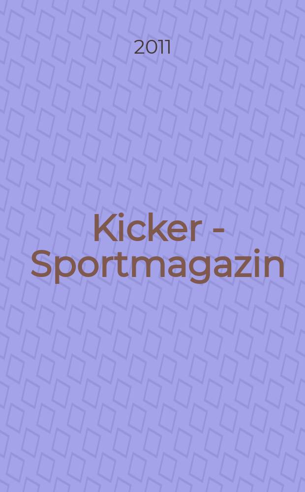 Kicker - Sportmagazin : Deutschlands grösste Sportzeitung. 2011, № 58