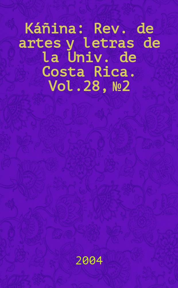 Káñina : Rev. de artes y letras de la Univ. de Costa Rica. Vol.28, №2