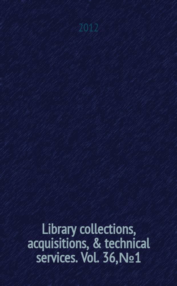 Library collections, acquisitions, & technical services. Vol. 36, № 1/2