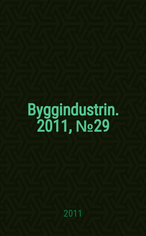 Byggindustrin. 2011, № 29