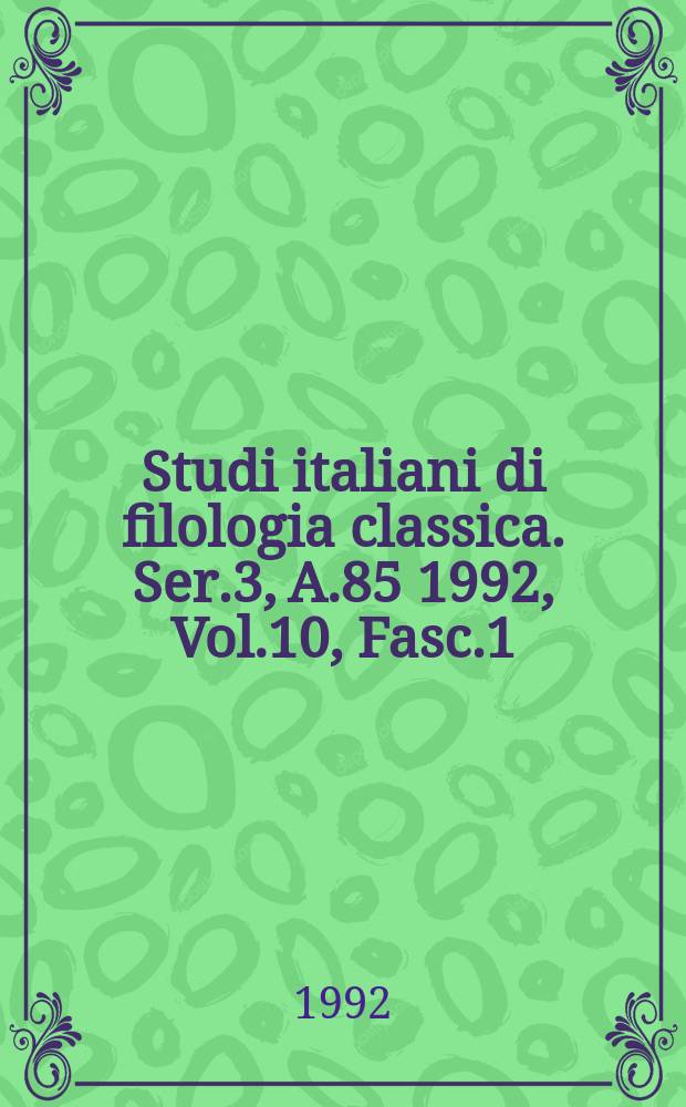 Studi italiani di filologia classica. Ser.3, A.85 1992, Vol.10, Fasc.1/2[2] : Giornate pisane