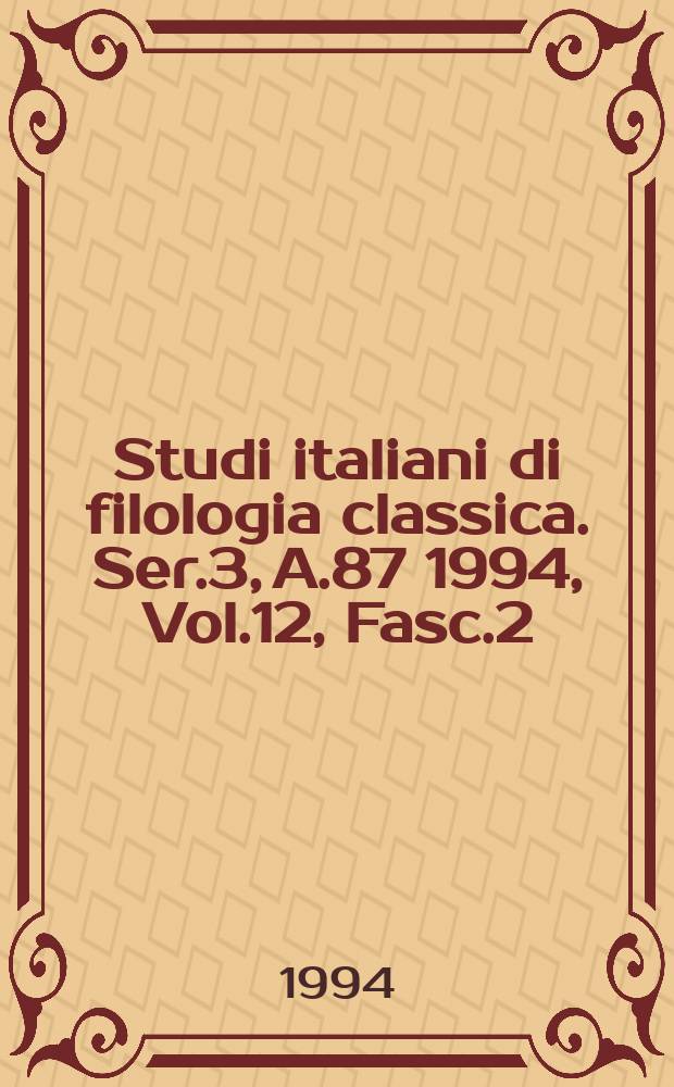 Studi italiani di filologia classica. Ser.3, A.87 1994, Vol.12, Fasc.2