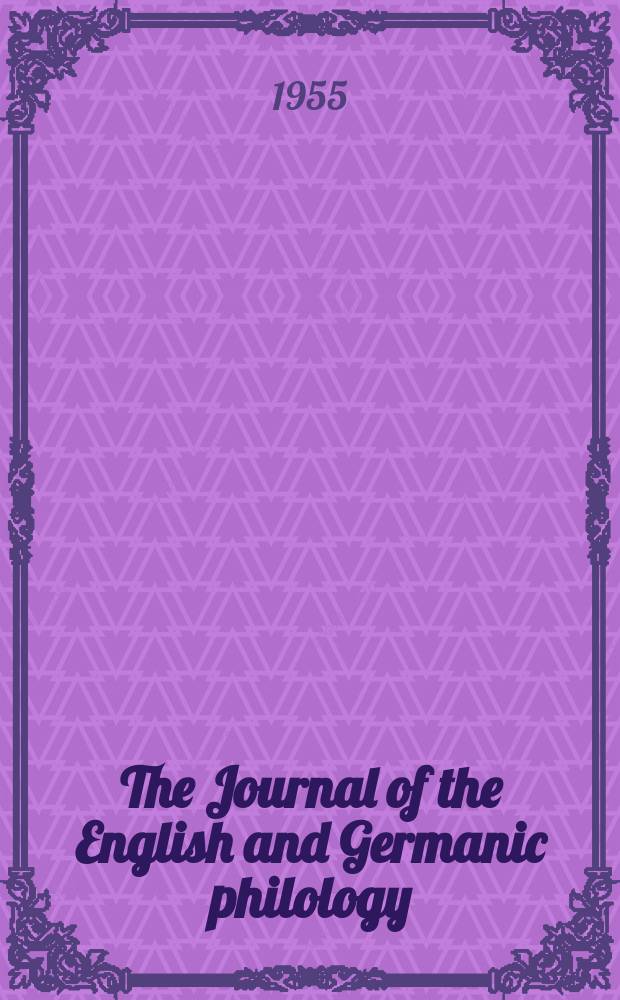 The Journal of the English and Germanic philology : Publ quarerly by the Univ. of Illinois. Vol.54, №4 : John Jay Parry memorial issue