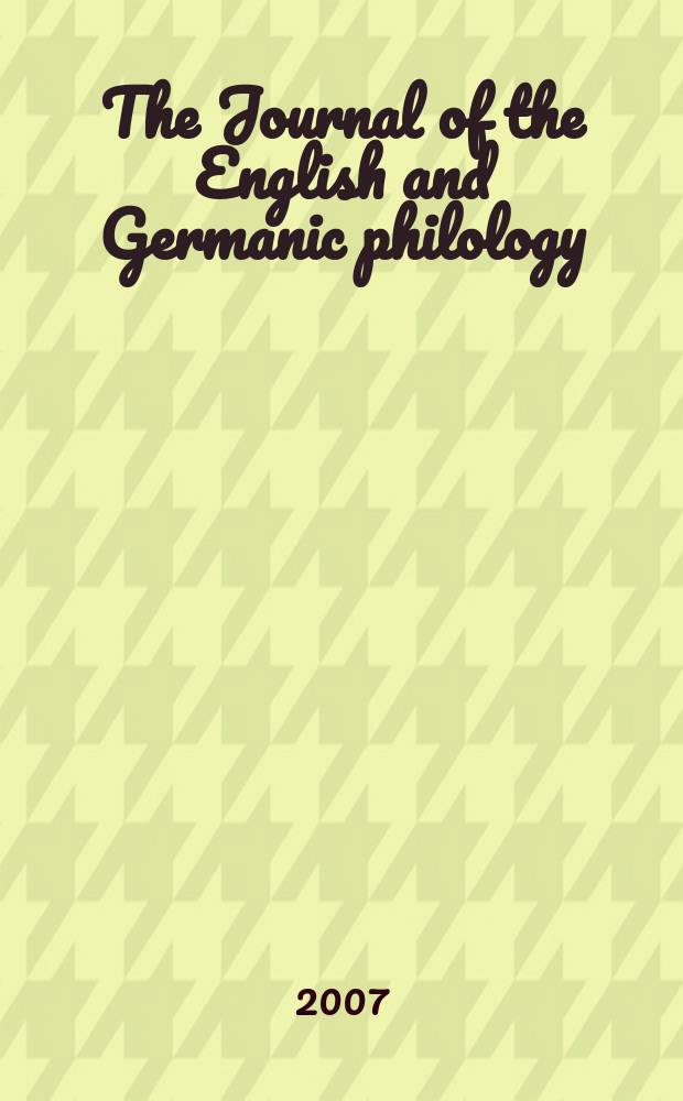 The Journal of the English and Germanic philology : Publ quarerly by the Univ. of Illinois. Vol. 106, № 3