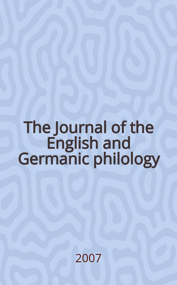 The Journal of the English and Germanic philology : Publ quarerly by the Univ. of Illinois. Vol. 106, № 4