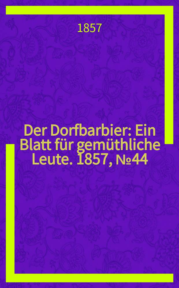 Der Dorfbarbier : Ein Blatt für gemüthliche Leute. 1857, № 44