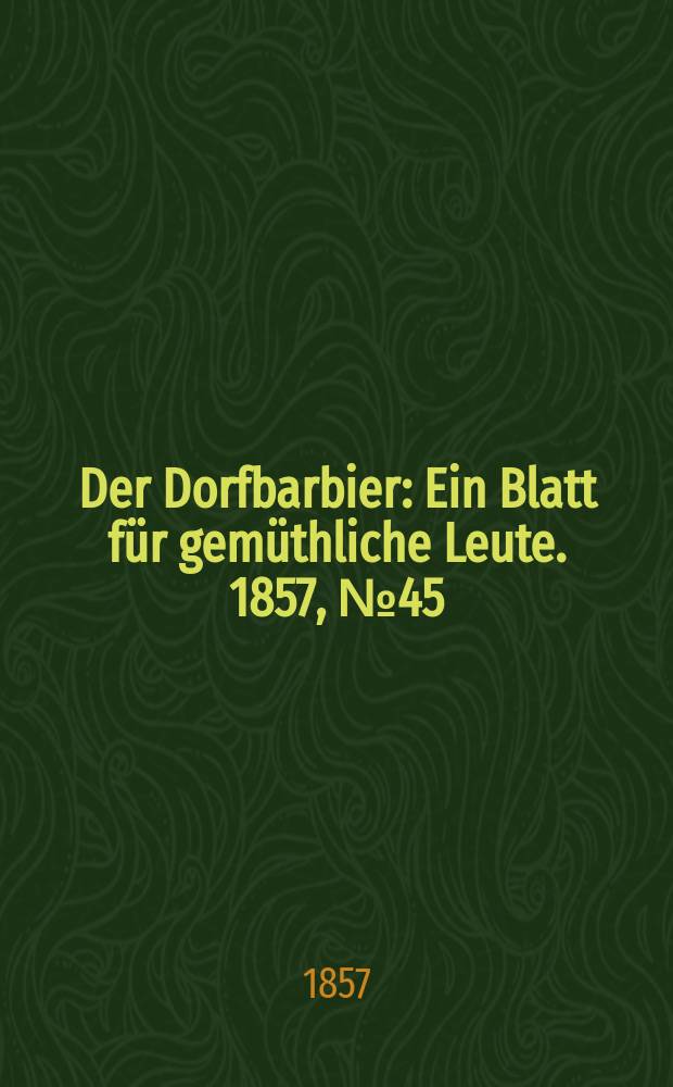 Der Dorfbarbier : Ein Blatt für gemüthliche Leute. 1857, № 45
