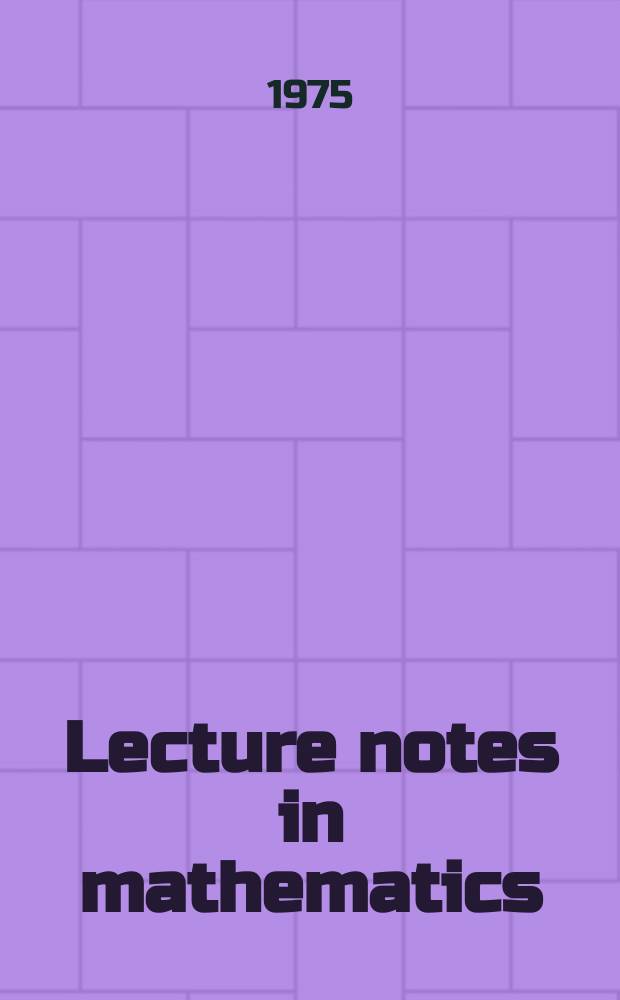 Lecture notes in mathematics : An informal series of special lectures, seminars and reports on mathematical topics