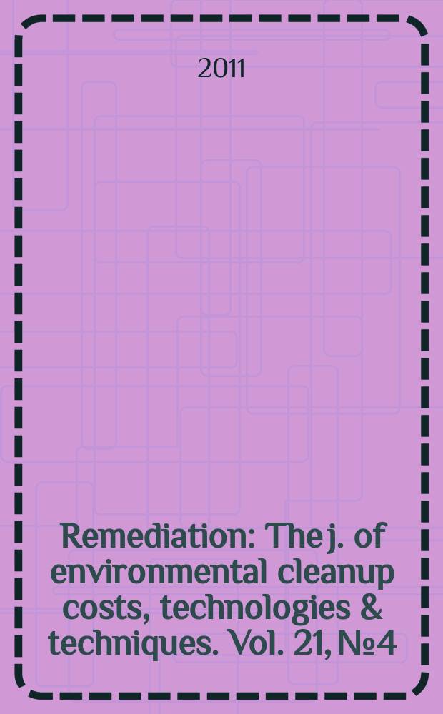 Remediation : The j. of environmental cleanup costs, technologies & techniques. Vol. 21, № 4