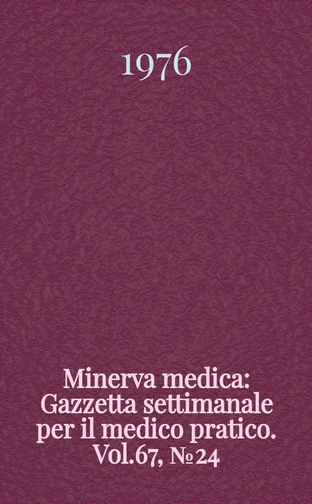 Minerva medica : Gazzetta settimanale per il medico pratico. Vol.67, №24