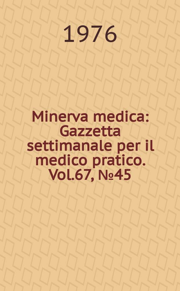 Minerva medica : Gazzetta settimanale per il medico pratico. Vol.67, №45