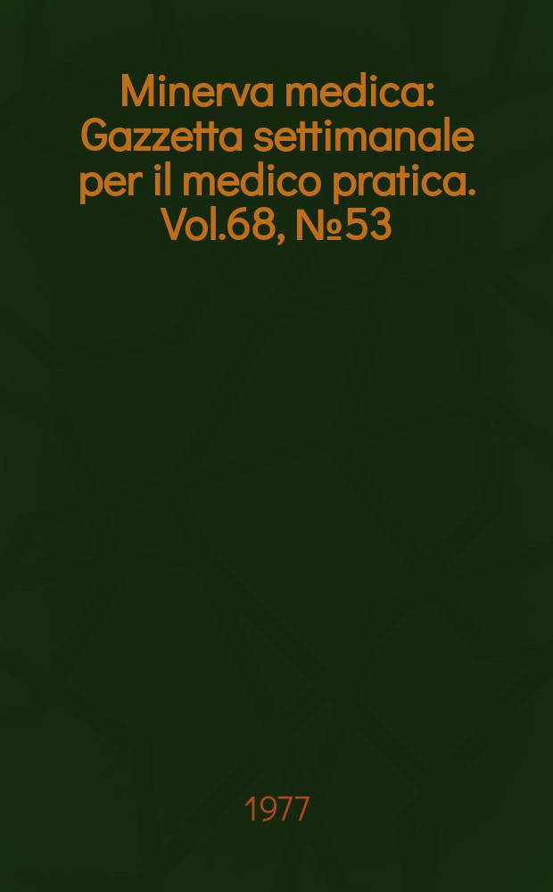 Minerva medica : Gazzetta settimanale per il medico pratica. Vol.68, №53