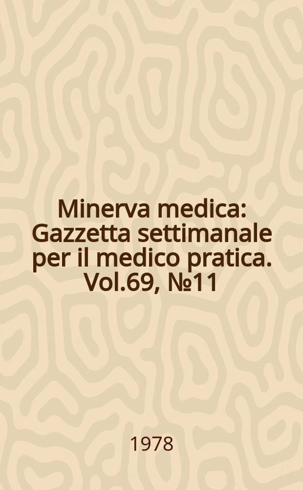 Minerva medica : Gazzetta settimanale per il medico pratica. Vol.69, №11