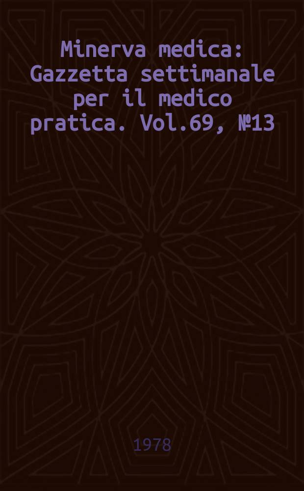 Minerva medica : Gazzetta settimanale per il medico pratica. Vol.69, №13