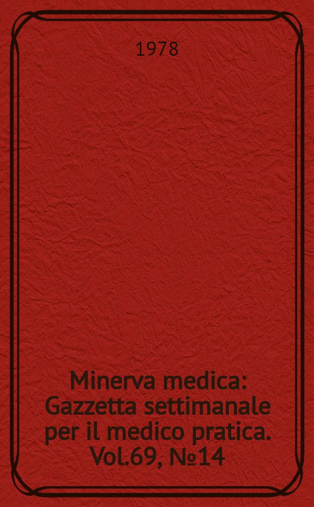 Minerva medica : Gazzetta settimanale per il medico pratica. Vol.69, №14