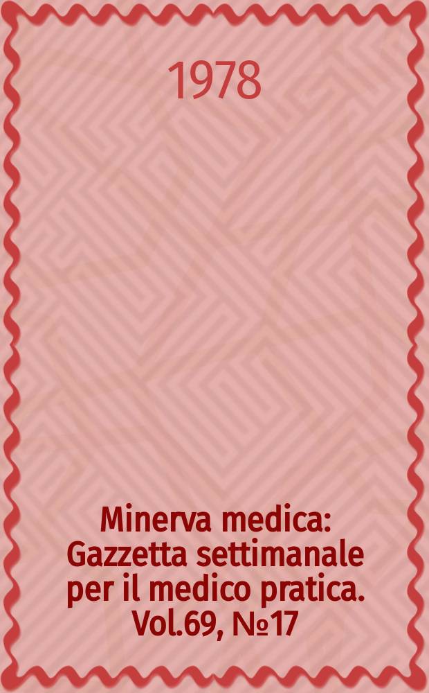 Minerva medica : Gazzetta settimanale per il medico pratica. Vol.69, №17