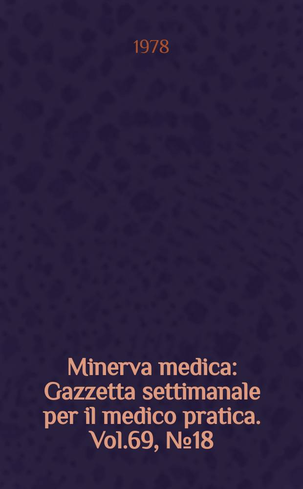 Minerva medica : Gazzetta settimanale per il medico pratica. Vol.69, №18