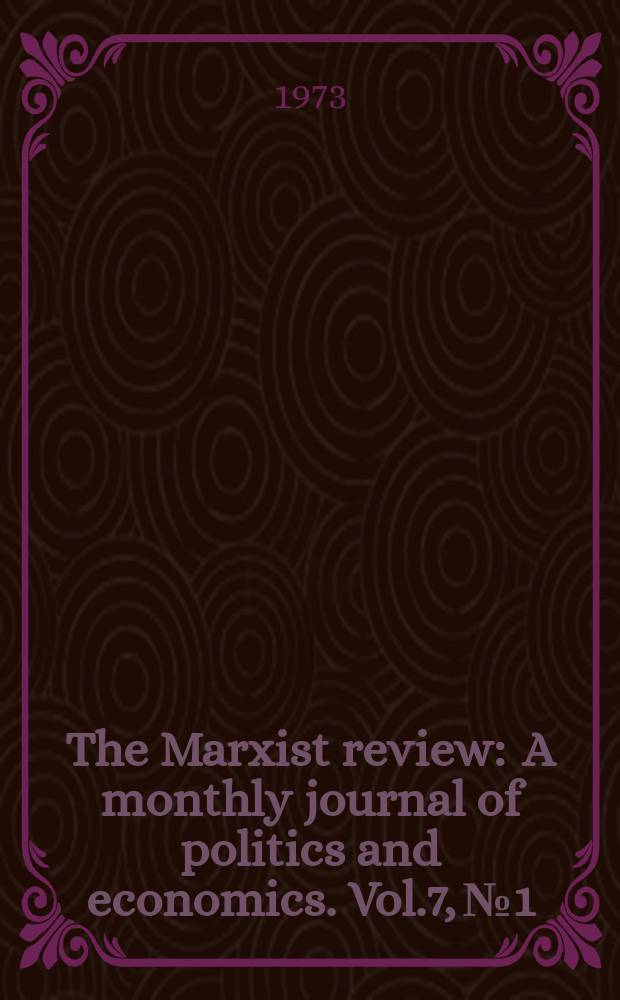The Marxist review : A monthly journal of politics and economics. Vol.7, №1