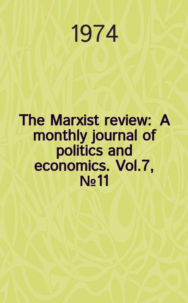 The Marxist review : A monthly journal of politics and economics. Vol.7, №11