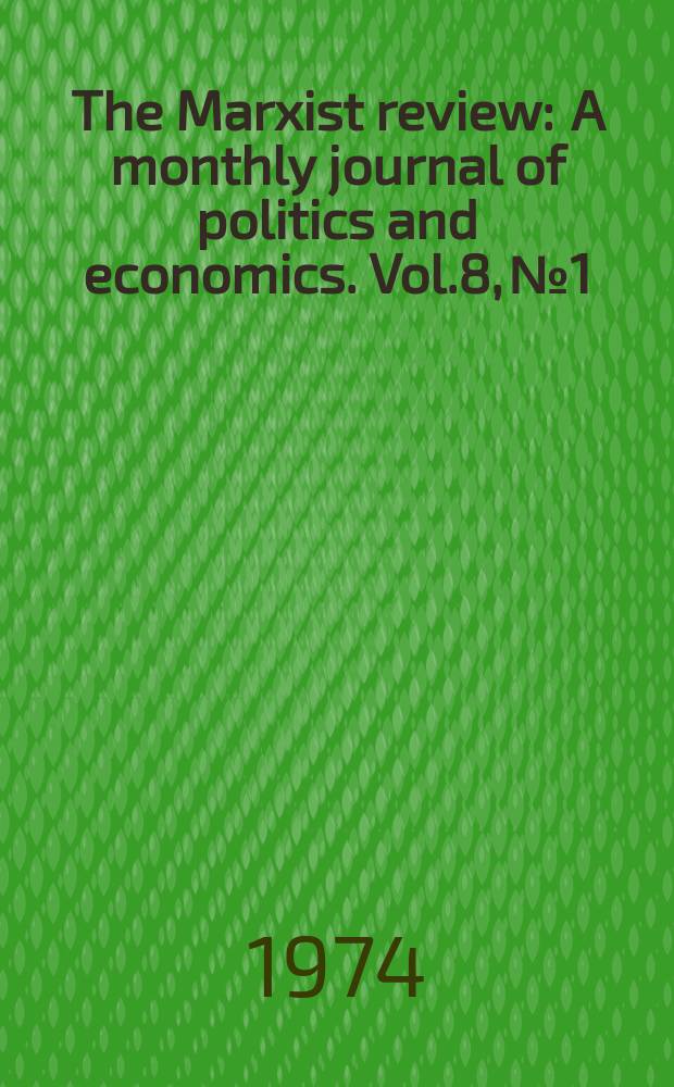 The Marxist review : A monthly journal of politics and economics. Vol.8, №1