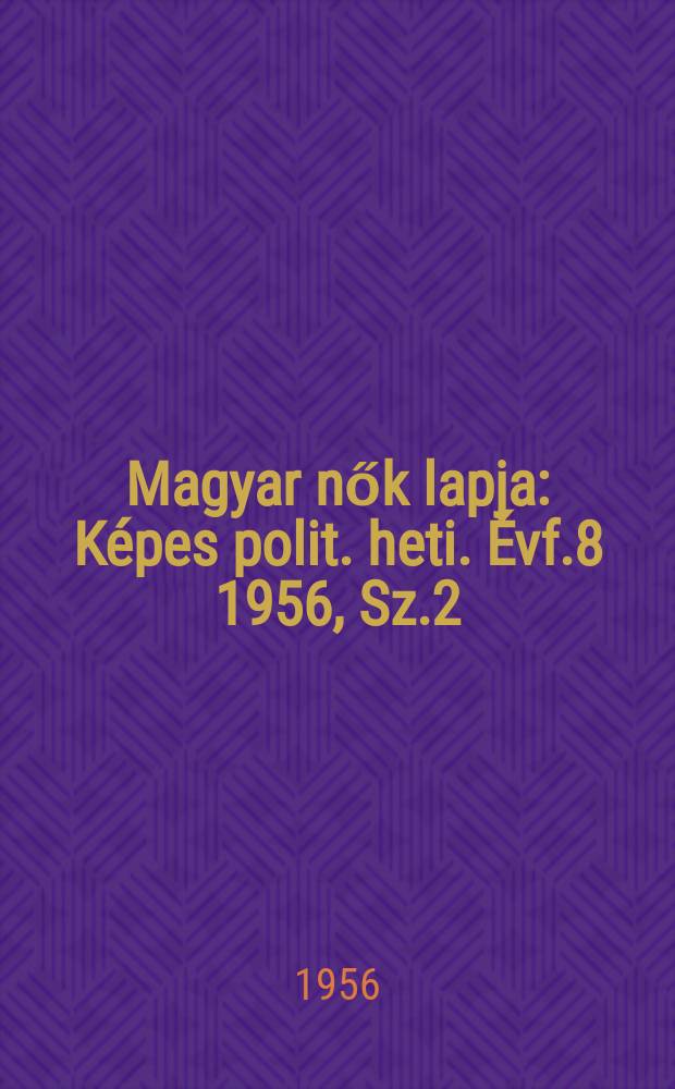 Magyar nők lapja : Képes polit. heti. Évf.8 1956, Sz.2
