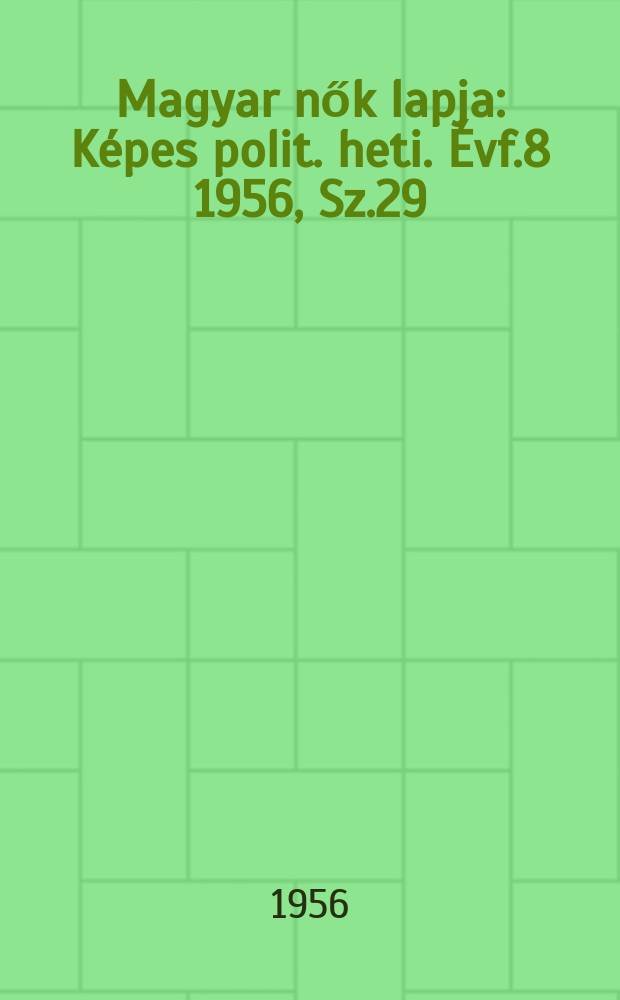 Magyar nők lapja : Képes polit. heti. Évf.8 1956, Sz.29
