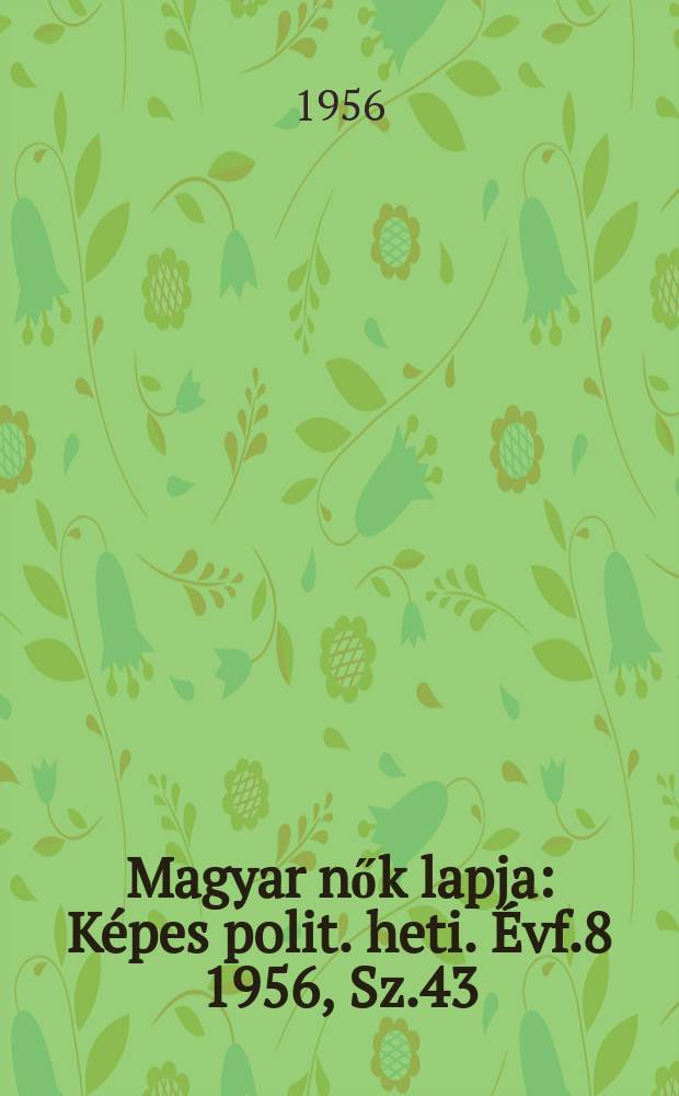 Magyar nők lapja : K&eacute;pes polit. heti. &Eacute;vf.8 1956, Sz.43