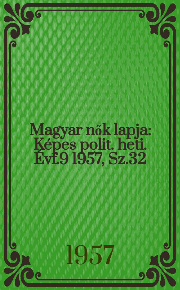 Magyar nők lapja : Képes polit. heti. Évf.9 1957, Sz.32
