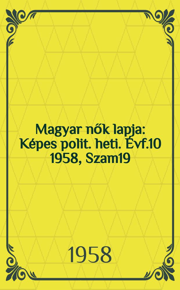 Magyar nők lapja : Képes polit. heti. Évf.10 1958, Szam19