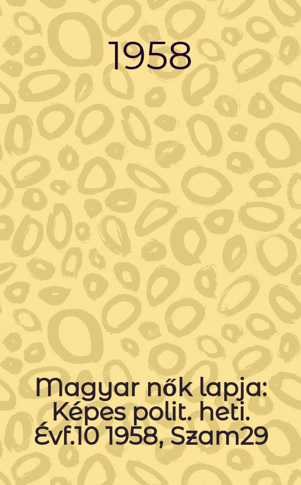 Magyar nők lapja : Képes polit. heti. Évf.10 1958, Szam29