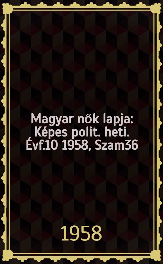 Magyar nők lapja : Képes polit. heti. Évf.10 1958, Szam36